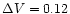 $\Delta V=0.12$