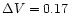 $\Delta V=0.17$