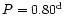 $P=0.80^{\rm d}$