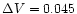 $\Delta V=0.045$