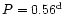 $P=0.56^{\rm d}$