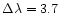 $\Delta \lambda=3.7$