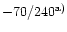 $-70/240^{{\rm a)}}$