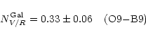 \begin{displaymath}
N_{V/R}^{{\rm Gal}}=0.33\pm0.06 \;\;\;\; {\rm (O9{-}B9)}
\end{displaymath}