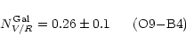 \begin{displaymath}N_{V/R}^{{\rm Gal}}=0.26\pm0.1 \;\;\;\;\;\; {\rm (O9{-}B4)}
\end{displaymath}