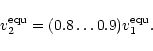 \begin{displaymath}v^{\rm equ}_2 = (0.8 \ldots 0.9) v^{\rm equ}_1.
\end{displaymath}