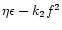 $\eta\epsilon - k_2f^2$