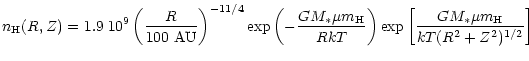 $\displaystyle n_{\rm H}(R,Z)=1.9\; 10^9 \left(\frac{R}{100 ~{\rm AU}}\right)^{-...
...}\right) {\rm exp}\left[\frac{GM_{\ast}\mu m_{\rm H}}{kT(R^2+Z^2)^{1/2}}\right]$