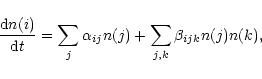 \begin{displaymath}\frac{{\rm d}n(i)}{{\rm d}t}=\sum_{j} \alpha_{ij}n(j)
+\sum_{j,k} \beta_{ijk}n(j)n(k),
\end{displaymath}