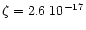 $\zeta =2.6\; 10^{-17}$
