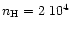 $n_{\rm H}=2\; 10^4$