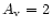 $A_{\rm v}=2$