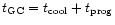 $t_{\rm GC}=t_{\rm cool}+t_{\rm prog}$
