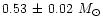 $0.53\, \pm\, 0.02 ~M_{\odot}$