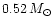 $0.52\,
M_\odot$