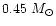 $0.45~M_{\odot}$