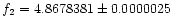 $f_{2}
= 4.8678381 \pm 0.0000025$