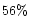 $56 \%$
