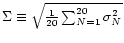 $\Sigma \equiv \sqrt{\frac{1}{20} \sum_{N = 1}^{20} \sigma _N ^2}$