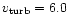 $v_{\rm turb} = 6.0$