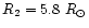 $R_2 = 5.8~R_{\odot}$