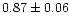 $0.87 \pm 0.06$