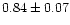 $0.84 \pm 0.07$