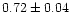 $0.72 \pm 0.04$