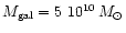 $M_{\rm gal}=5~10^{10}\,M_\odot$