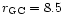 $r_{\rm GC}=8.5$