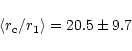 \begin{displaymath}\langle r_{\rm c}/r_1 \rangle = 20.5 \pm 9.7
\end{displaymath}