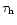 $\tau _{\rm h}$