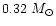 $0.32~M_{\odot}$