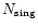 $N_{\rm sing}$