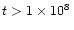 $t>1\times 10^8\,$