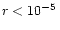 $r<10^{-5}\,$
