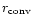 $r_{\rm conv}$