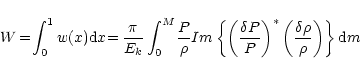 \begin{displaymath}W \!=\! \int_0^1 w(x) {\rm d}x\! =\! {{\pi \over E_k} \int_0^...
...)^*
\left( {\delta \rho \over \rho}\right)\right\} {\rm d}m}
\end{displaymath}