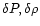 $\delta P, \delta \rho$