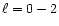 $\ell= 0-2$