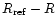$R_{\rm ref}-R$