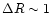 $\Delta R \sim 1$