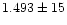 $1.493 \pm 15$