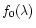 $f_0(\lambda)$