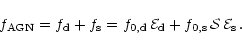 \begin{displaymath}f_{\rm AGN}=f_{\rm d}+f_{\rm s}=f_{0,{\rm d}}\,{\cal{E}}_{\rm d}
+ f_{0,{\rm s}}\,{\cal{S}}\,{\cal{E}}_{\rm s}\,.
\end{displaymath}