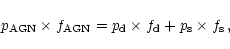 \begin{displaymath}p_{\rm AGN}\times f_{\rm AGN}=p_{\rm d}\times f_{\rm d}+ p_{\rm s}\times f_{\rm s}\,,
\end{displaymath}