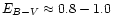 $E_{B-V}\approx 0.8-1.0$