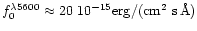 $f_0^{\lambda5600}\approx 20~10^{-15}
{\rm erg}/({\rm cm}^2~{\rm s\,\AA})$
