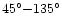 $45^\circ{-}135^\circ$