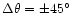 $\Delta\theta=\pm 45^\circ$